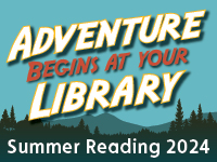 Summer Reading 2024: June 1st - August 17th - Adventure Begins at Your Library