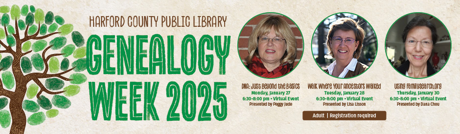 Harford County Public Library Genealogy Week 2025: Virtual events on January 27, 28, and 30 at 6:30–8:00 PM, featuring topics on genealogy basics, ancestor research, and FamilySearch.org; registration required.