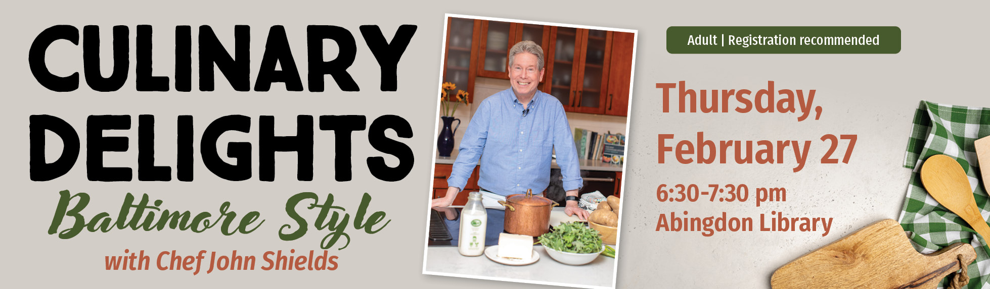 A promotional graphic for 'Culinary Delights: Baltimore Style with Chef John Shields.' The event is scheduled for Thursday, February 27, from 6:30 to 7:30 pm at the Abingdon Library. The graphic features a photograph of Chef John Shields smiling in a kitchen with fresh ingredients and cooking utensils. The text indicates that the event is for adults and recommends registration. The background includes a green and white checkered napkin with wooden spoons.