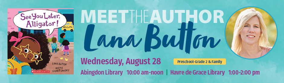 Meet the Author - Lana Button - Wednesday, August 28th from 10:00 AM - Noon at the Abingdon Library, and 1:00 - 2:00 PM at the Havre de Grace Library