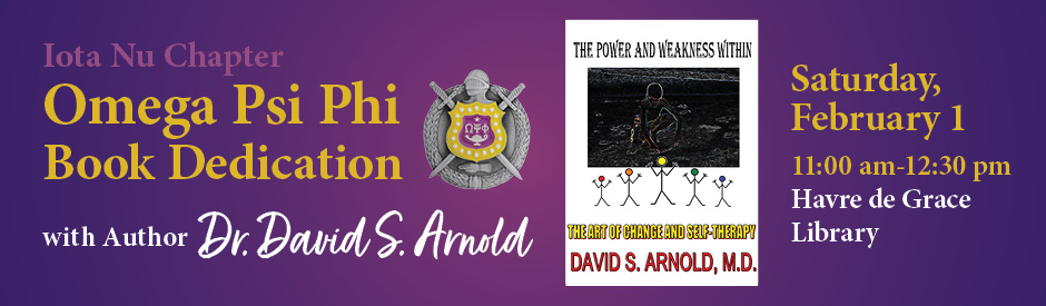 Omega Psi Phi Book Dedication - The Power and Weakness Within with author Dr David S Arnold - Saturday, February 1 from 11:00 AM to 12:30 PM at the Havre de Grace Library