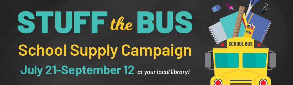 Graphic for the Stuff the Bus School Supply Campaign. A bright yellow school bus is filled with supplies like notebooks, pencils, scissors, a ruler, and paper clips. Text reads: Stuff the Bus School Supply Campaign July 21 to September 12 at your local library on a chalkboard style background.