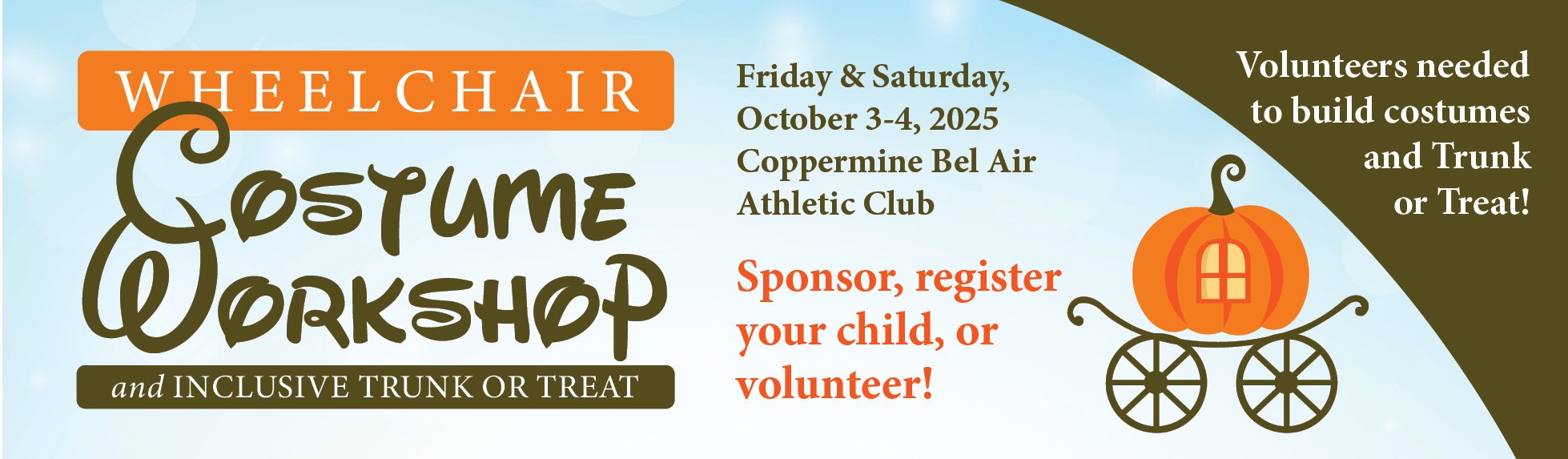 Wheelchair Costume Workshop and Inclusive Trunk or Treat event banner. Event dates are Friday and Saturday, October 3 to 4, 2025, at Coppermine Bel Air Athletic Club. Text encourages people to sponsor, register a child, or volunteer. Image includes a pumpkin shaped like a carriage. Volunteers are needed to build costumes and Trunk or Treat.