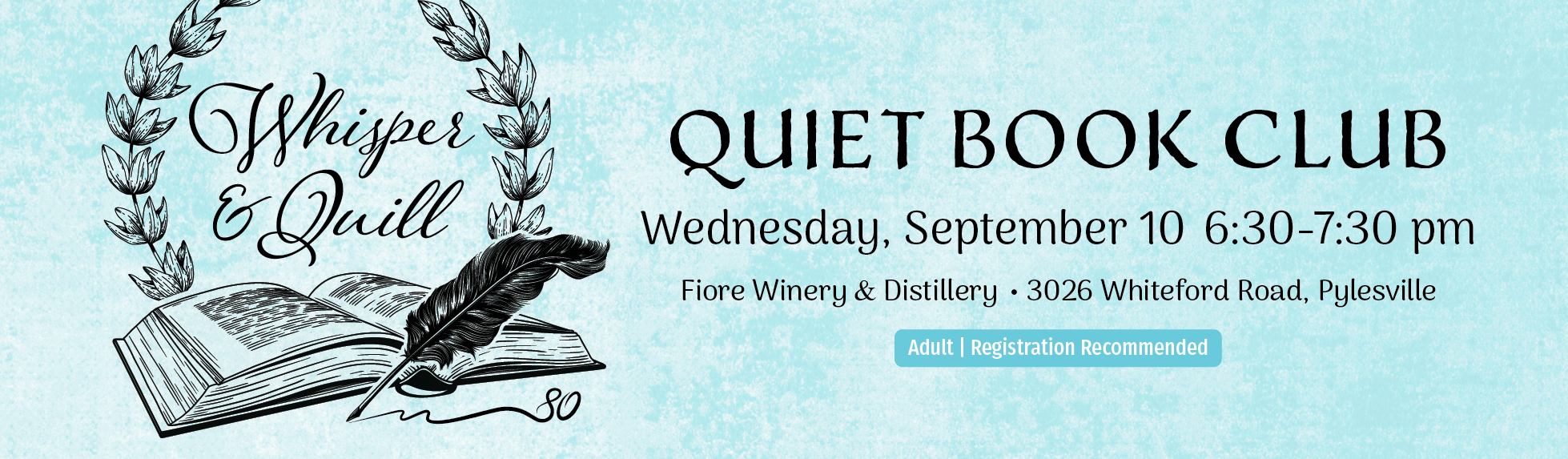 Promotional banner for 'Whisper & Quill: Quiet Book Club' at Fiore Winery & Distillery. The left side shows an illustration of an open book with a large quill pen resting across its pages, framed by a laurel wreath. The text on the right announces the event date and time as Wednesday, September 10, from 6:30 to 7:30 pm, and provides the location at 3026 Whiteford Road, Pylesville. A small blue label indicates that the event is for adults and registration is recommended.